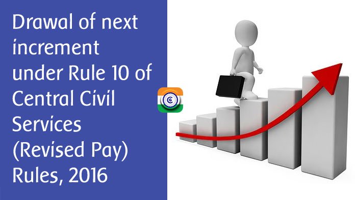 DoE - Drawal of next increment under Rule 10 of Central Civil Services Revised Pay Rules, 2016